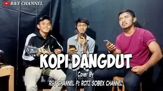 KOPI DANGDUT - FAHMI SHAHAB || COVER COLLABS BY R&Y CHANNEL Ft ROTI SOBEX CHANNEL