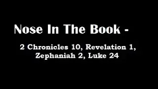 Nose In The Book - A Bible Reading Commentary - 2 Chr. 10, Rev. 1, Zephaniah 2, Luke 24 -  M'Cheyne