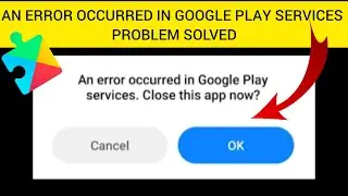 How To Solve An Error Occurred in Google Play services. Close This App Now Problem|| sha26 Solutions
