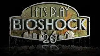 Bioshock - Part 26 - You want me to do what?
