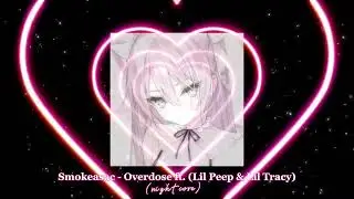 Smokeasac - Overdose ft. (Lil Peep & Lil Tracy) speed up nightcore tiktok version