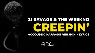 Creepin' - 21 Savage & The Weeknd (Accoustic Karaoke Version) + Lyrics