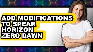 How To Add Modifications To Horizon Zero Dawn (Full Guide)
