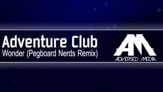 Adventure Club - Wonder (feat. The Kite String Tangle) [Pegboard Nerds Remix]