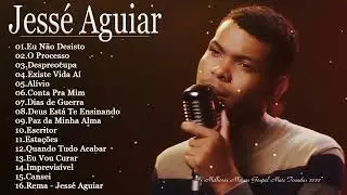 JESSÉ AGUIAR - As melhores Músicas gospel mais tocadas 2022 - LISTA ATUALIZADA