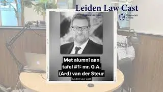 Leiden Law cast: Met alumni aan tafel #1: mr. Ard van der Steur