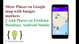 Show Places on map with places markers , Map App, add locations on firebase database android studio