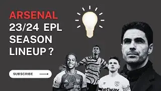 How Arsenal Could Lineup Next Season | 2023/2024 Predicted Starting XI & Transfer News