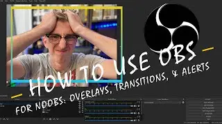 How To Use OBS for NOOBS: OVERLAYS TRANSITIONS ALERTS