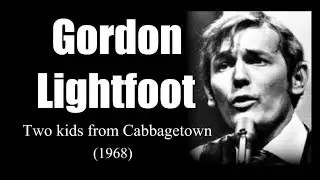 Gordon Lightfoot – Two kids from Cabbagetown  (1968)