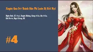 [Tập 4] Xuyên Qua Trở Thành Hãn Phi Luôn Bị Bắt Nạt | Xuyên Không, Cung Đấu, Gia Đấu, Ngọt Sủng, HE