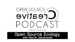 Open Source Creative Podcast #48 - Open Source Ecology with Marcin Jakubowski