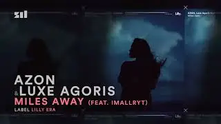 AZON & Luxe Agoris - Miles Away (feat. imallryt)
