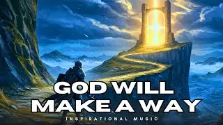 God Will Make a Way | This Worship Song Is Healing Hearts Worldwide, Inspirational Song