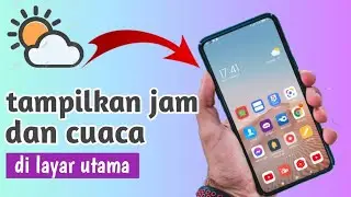 cara menampilkan jam dan prakiraan cuaca di layar utama