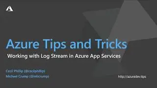 Azure Tips and Tricks Video - Working with Log Stream and Azure App Service