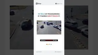 When your code is running smoothly | First Rule of programming-Don’t touch it. | 