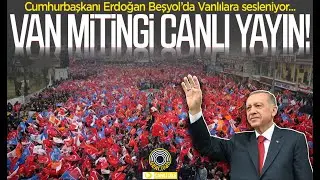 CUMHURBAŞKANI ERDOĞAN VAN'DA |  #CANLI