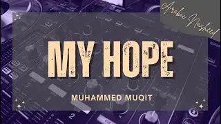 My Hope by Muhammed Muqit- Arabic Nasheed
