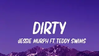 Jessie Murph, Teddy Swims - Dirty (Lyrics)
