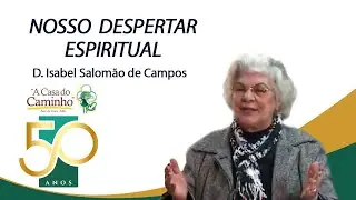 NOSSO DESPERTAR ESPIRITUAL -- com a médium Isabel Salomão de Campos