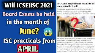 Will ICSE/ISC 2021 Exams take place in June😱? ISC class 12 Practical Exam in April | Big News