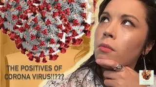 THE POSITIVES OF CORONAVIRUS!!??