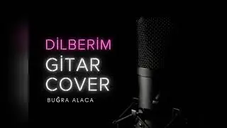 Buğra Alaca - Dilberim - İlyas Yalçıntaş Cover