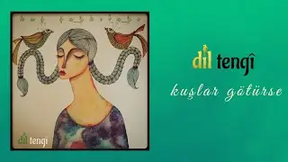 Dil Tengî - Kuşlar Götürse [Kuş Şarkıları]