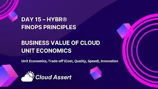 Day 15 - 100 Days of Cloud FinOps with Hybr® - Business Value of Cloud Unit Economics
