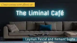 The Liminal Café (Ep. 7: Hemant Gupta on 21st Century Hunter Gatherers)