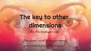The key to other dimensions | For Source players only.