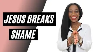 Jesus Breaks Shame | Encouragement for Christian Women | Unleashing God’s Power