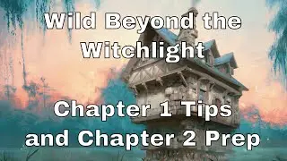 Wild Beyond the Witchlight Chapter 1 Tips and Chapter 2 Prep 