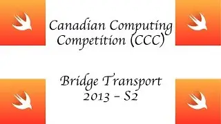 CCC (Canadian Computing Competition) - 2013 S2 - Bridge Transport - Swift 4 +