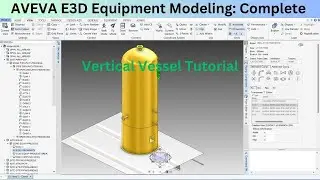 AVEVA E3D Equipment Modeling: Complete Vertical Vessel Tutorial