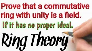 Prove that a commutative ring with unity is a field. If it has no proper ideal.