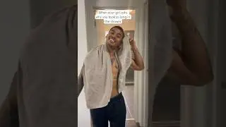 When your girl asks why you took so long in the shower..