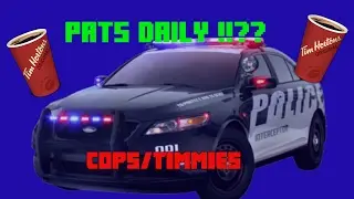 PATS DAILY!!??  COPS/TIMMIES EPISODE 1
