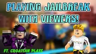 Playing Jailbreak With Viewers! | Ft. Croatian Plays | Join Now!