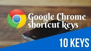 Useful 10 Google Chrome shortcut keys