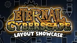 ETERNAL CYBERSCAPE [FULL LAYOUT SHOWCASE] | UPCOMING EXTREME DEMON | Geometry Dash 2.1 | MEGACOLLAB