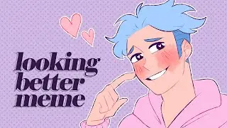 LOOKING BETTER MEME } Ani + Asul