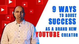 9 Ways to boost success as a new YouTube Creator