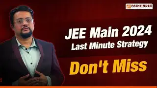 JEE Main 2024 Last Minute Revision Strategy! Don't Miss These Vital Tips! 