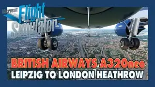 MSFS 2020 (New Update) LOCKDOWN ESCAPE #11 | ✈ British Airways A320neo | Leipzig to Heathrow
