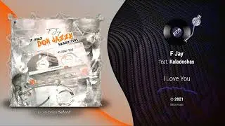 F Jay - I Love You feat. Kaladoshas |[ AfroBeat ]| 2021