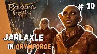 Jarlaxle explores Grymforge | [Baldur's gate 3 #30]