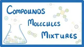GCSE Chemistry - Differences Between Compounds, Molecules & Mixtures  #3
