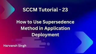 SCCM Tutorial 23- How to Use Supersedence Method in Application Deployment